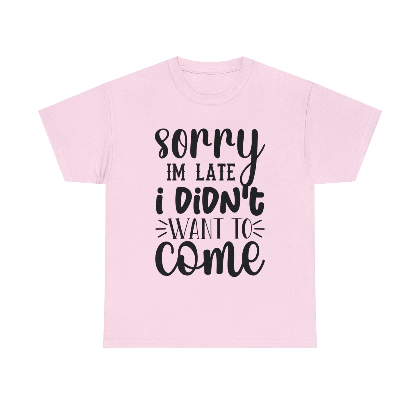 “Sorry I didn’t want to come” Cotton Tee