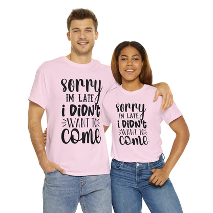 “Sorry I didn’t want to come” Cotton Tee