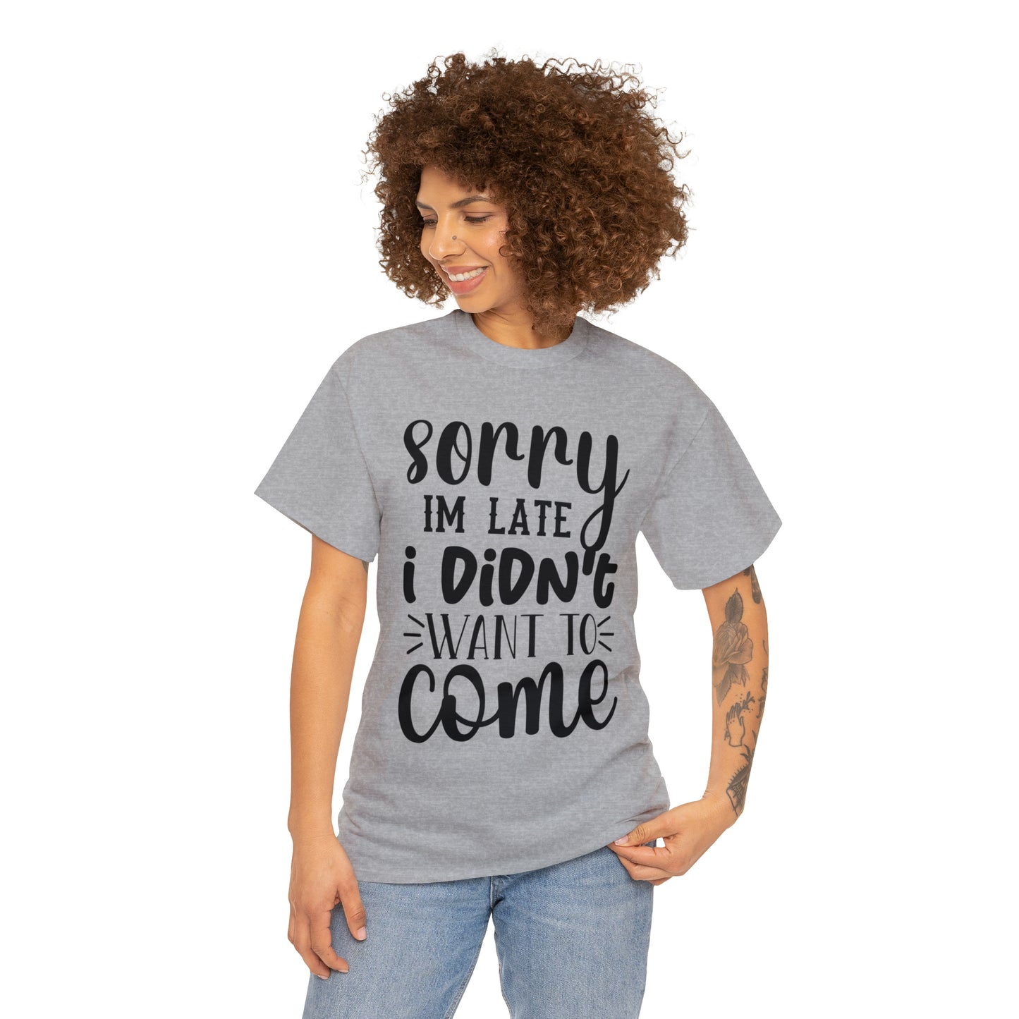 “Sorry I didn’t want to come” Cotton Tee
