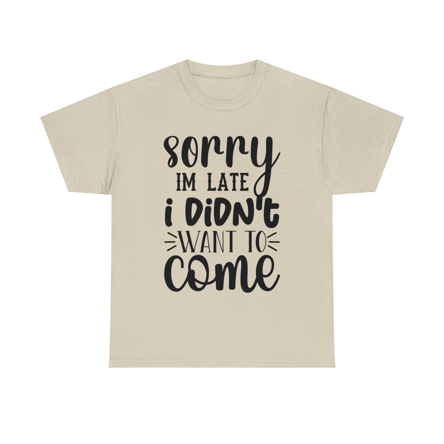 “Sorry I didn’t want to come” Cotton Tee