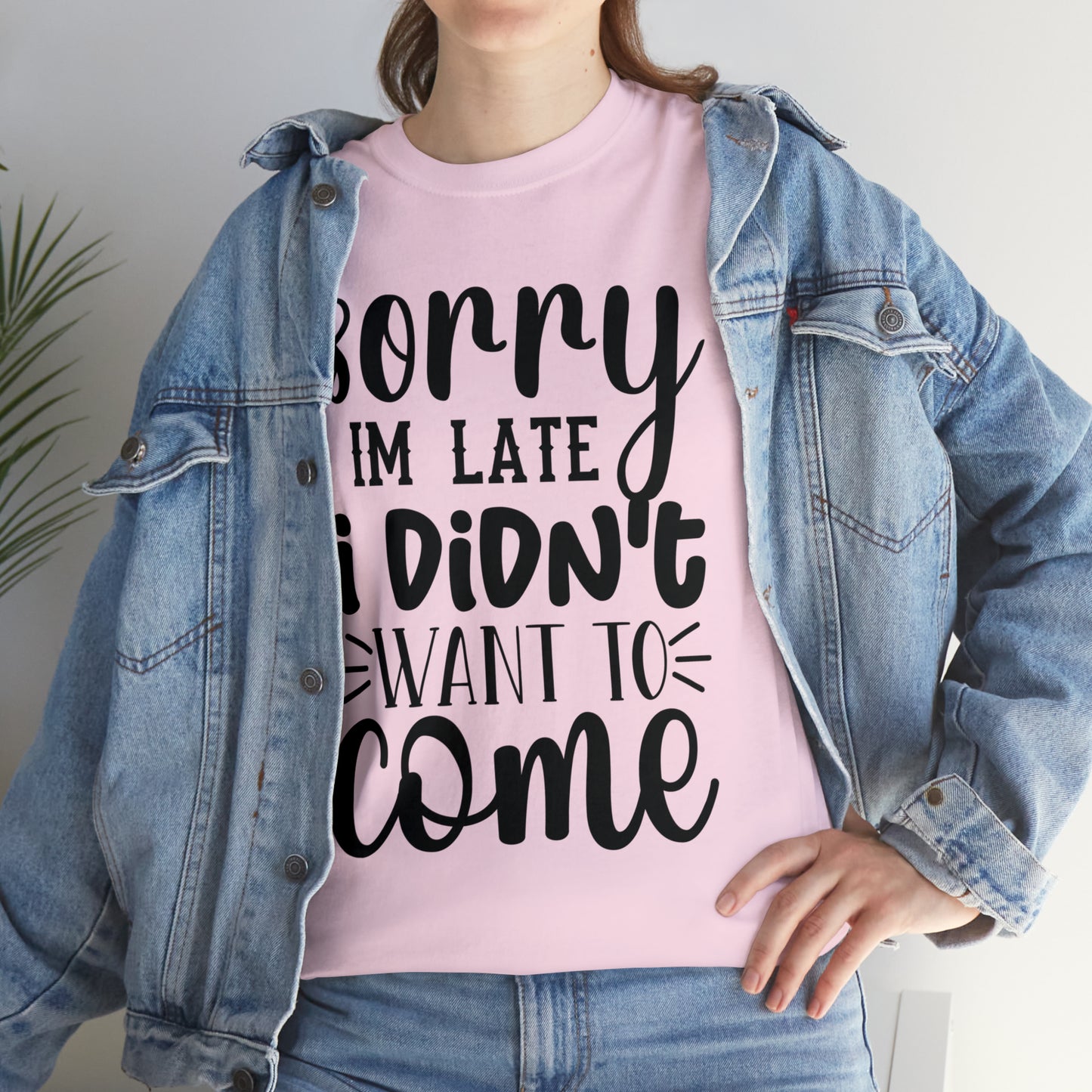 “Sorry I didn’t want to come” Cotton Tee