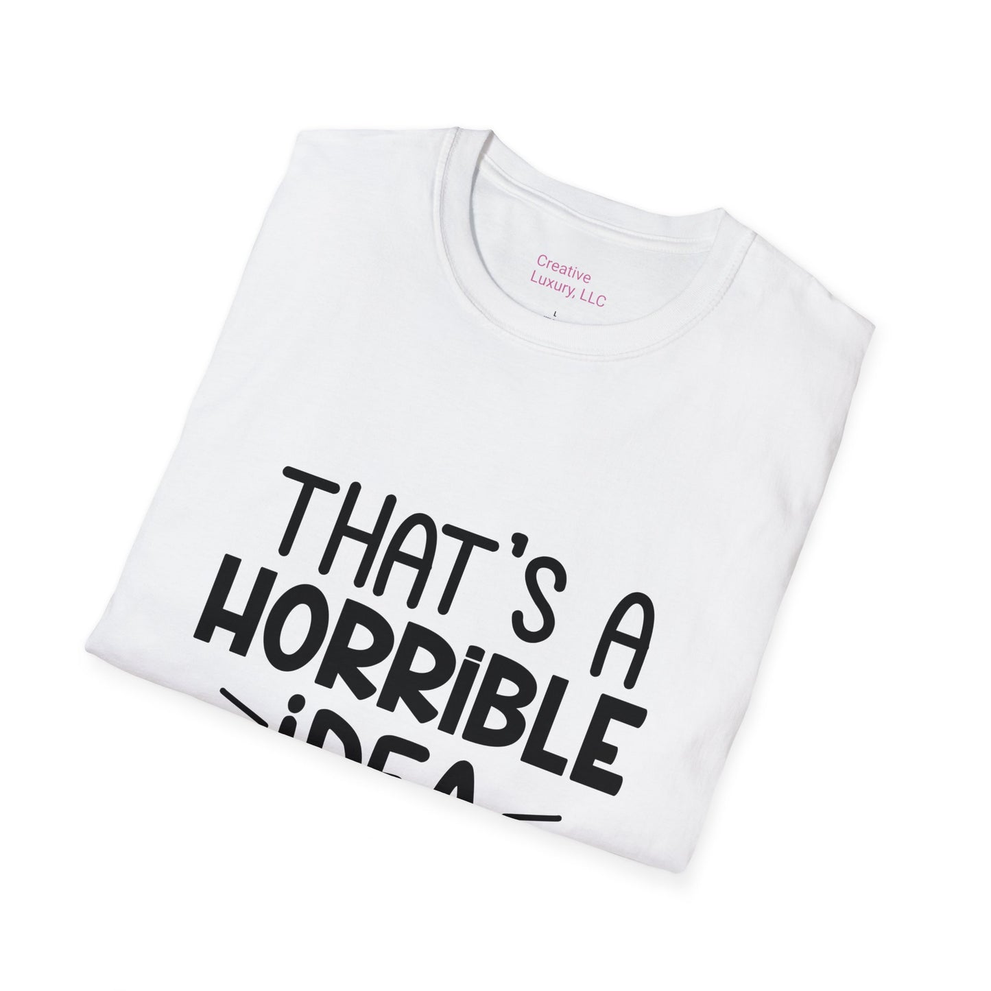 “That’s a horrible idea, what time?” T-Shirt