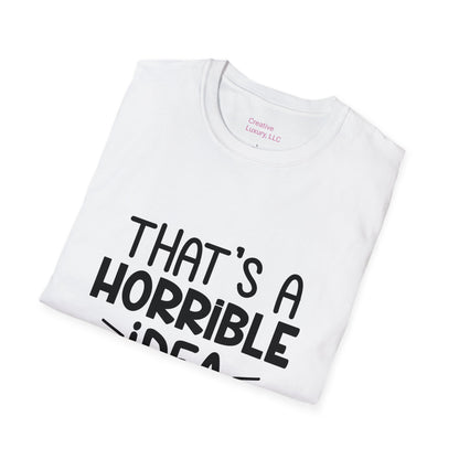 “That’s a horrible idea, what time?” T-Shirt