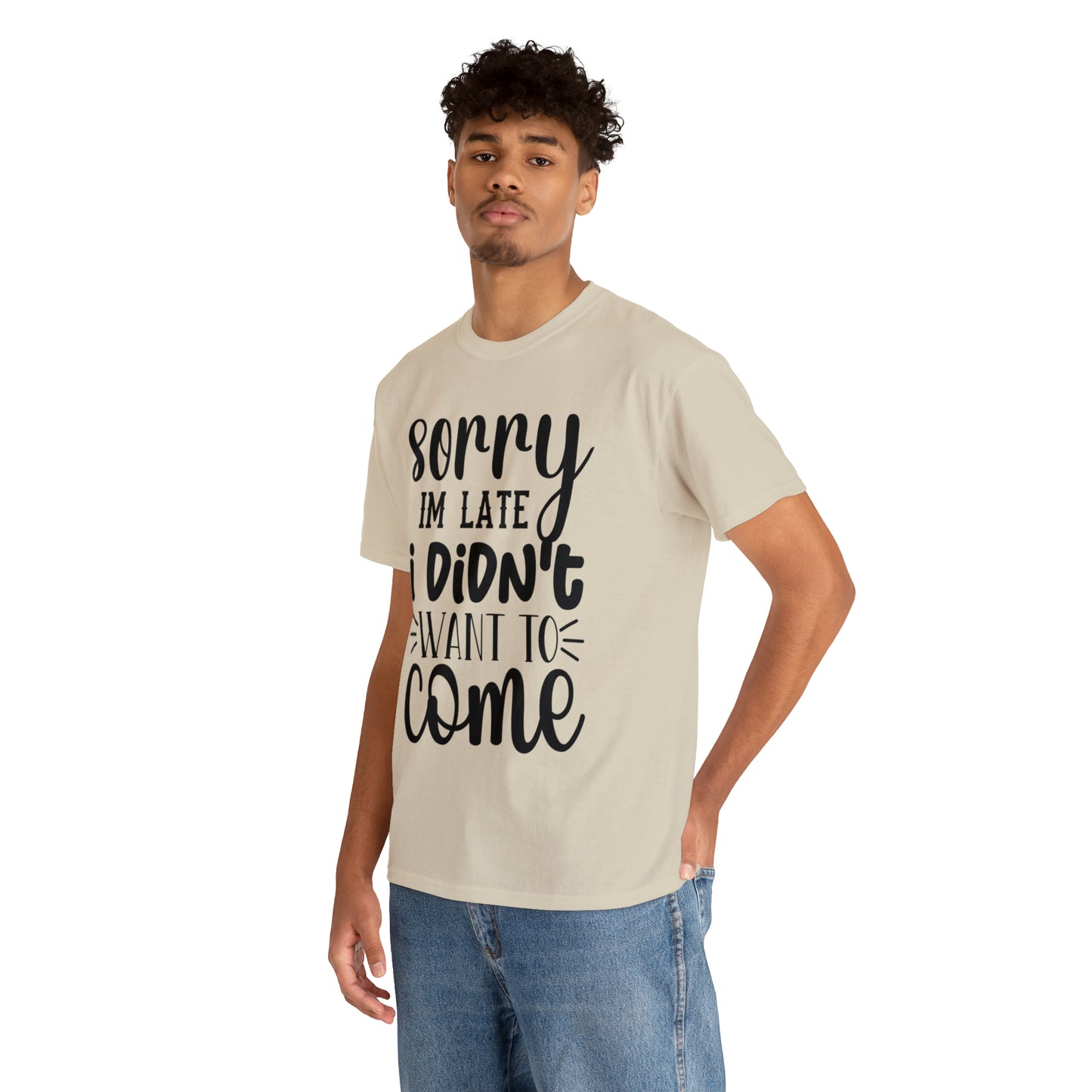 “Sorry I didn’t want to come” Cotton Tee
