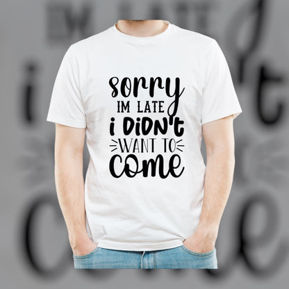 “I’m sorry I’m late” T-Shirt