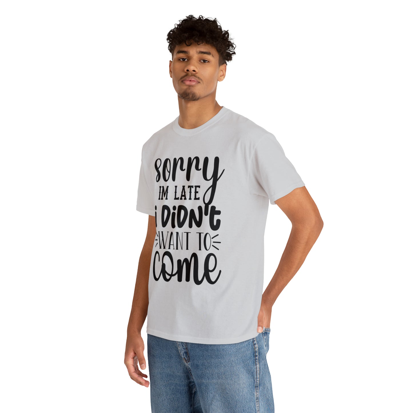“Sorry I didn’t want to come” Cotton Tee