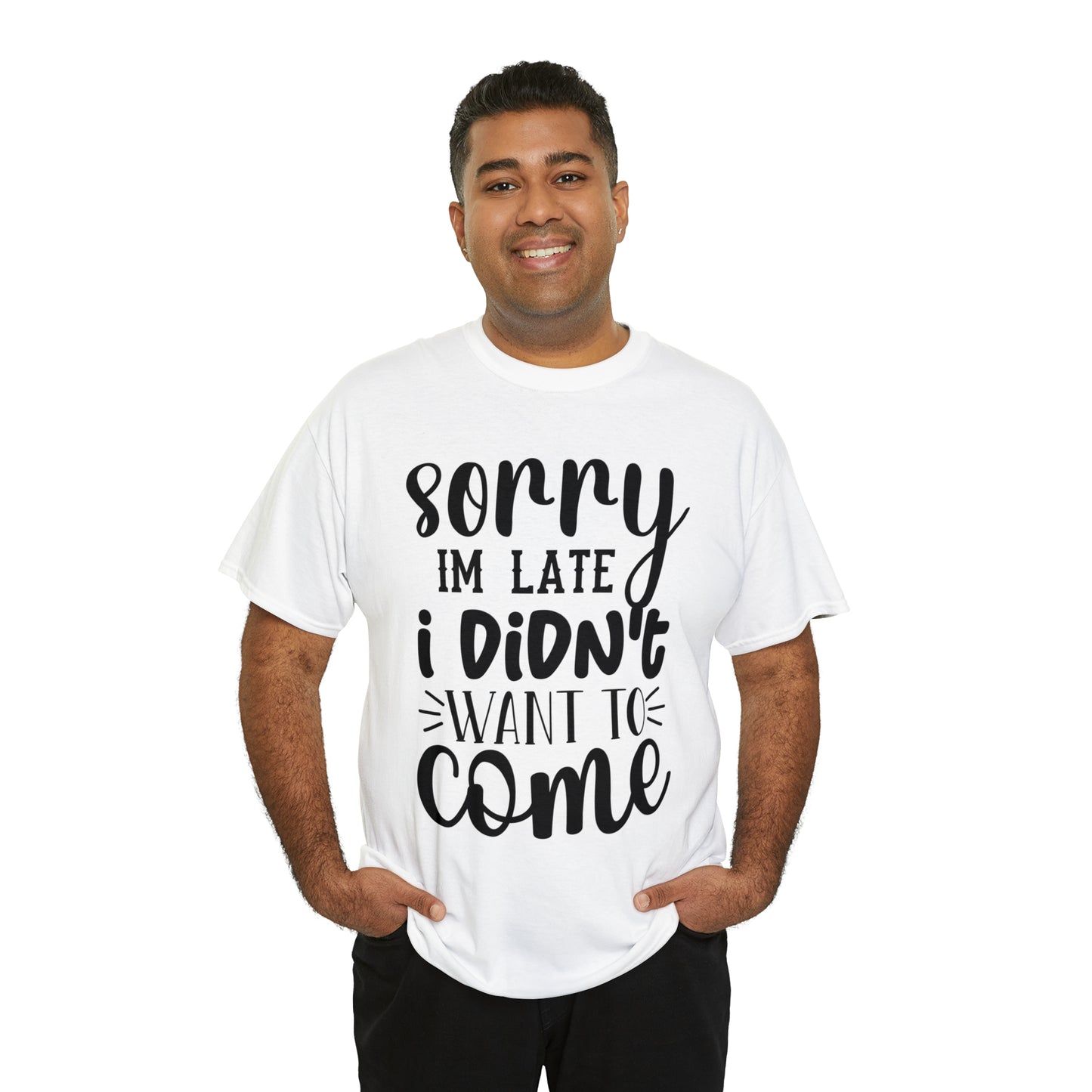 “Sorry I didn’t want to come” Cotton Tee