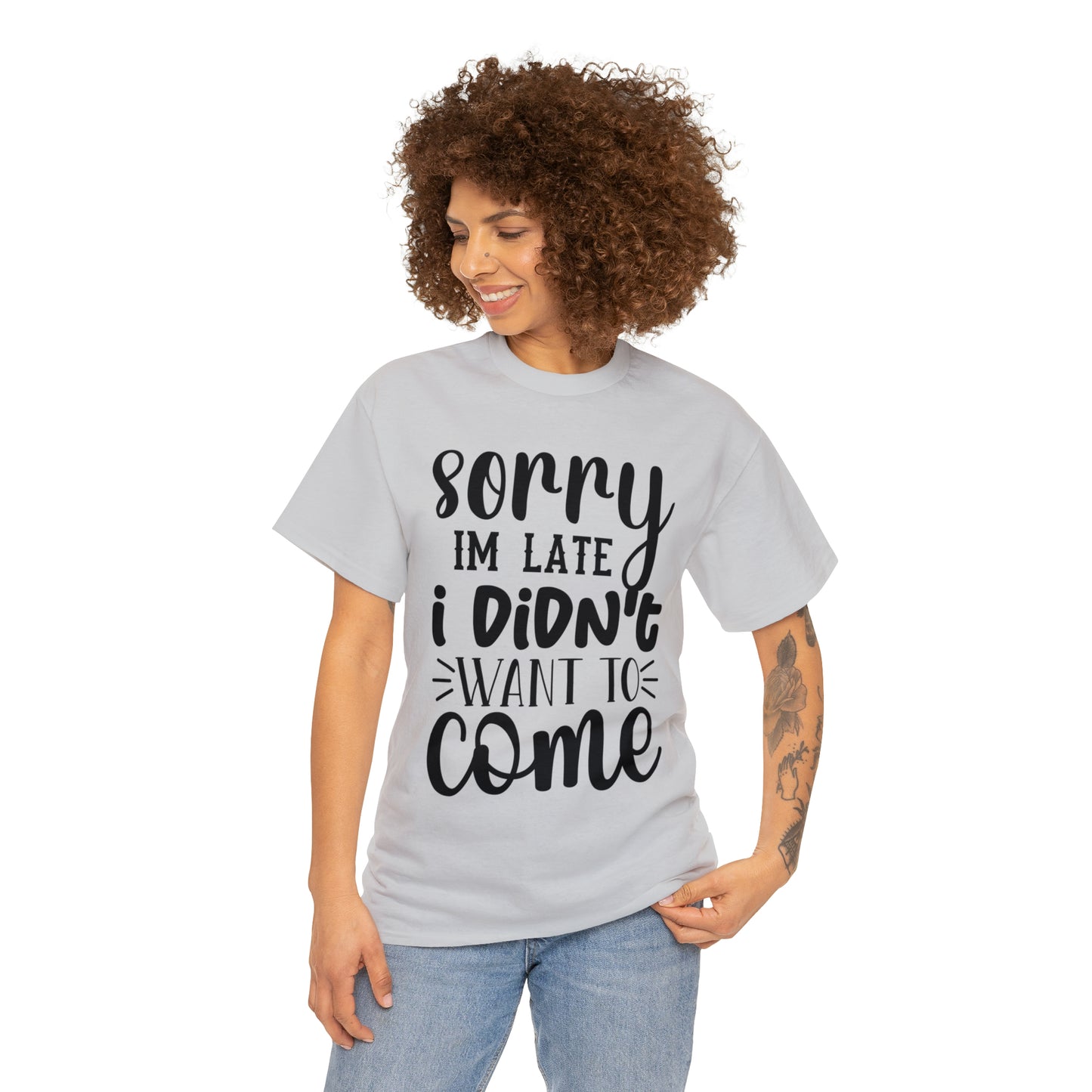 “Sorry I didn’t want to come” Cotton Tee