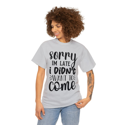 “Sorry I didn’t want to come” Cotton Tee