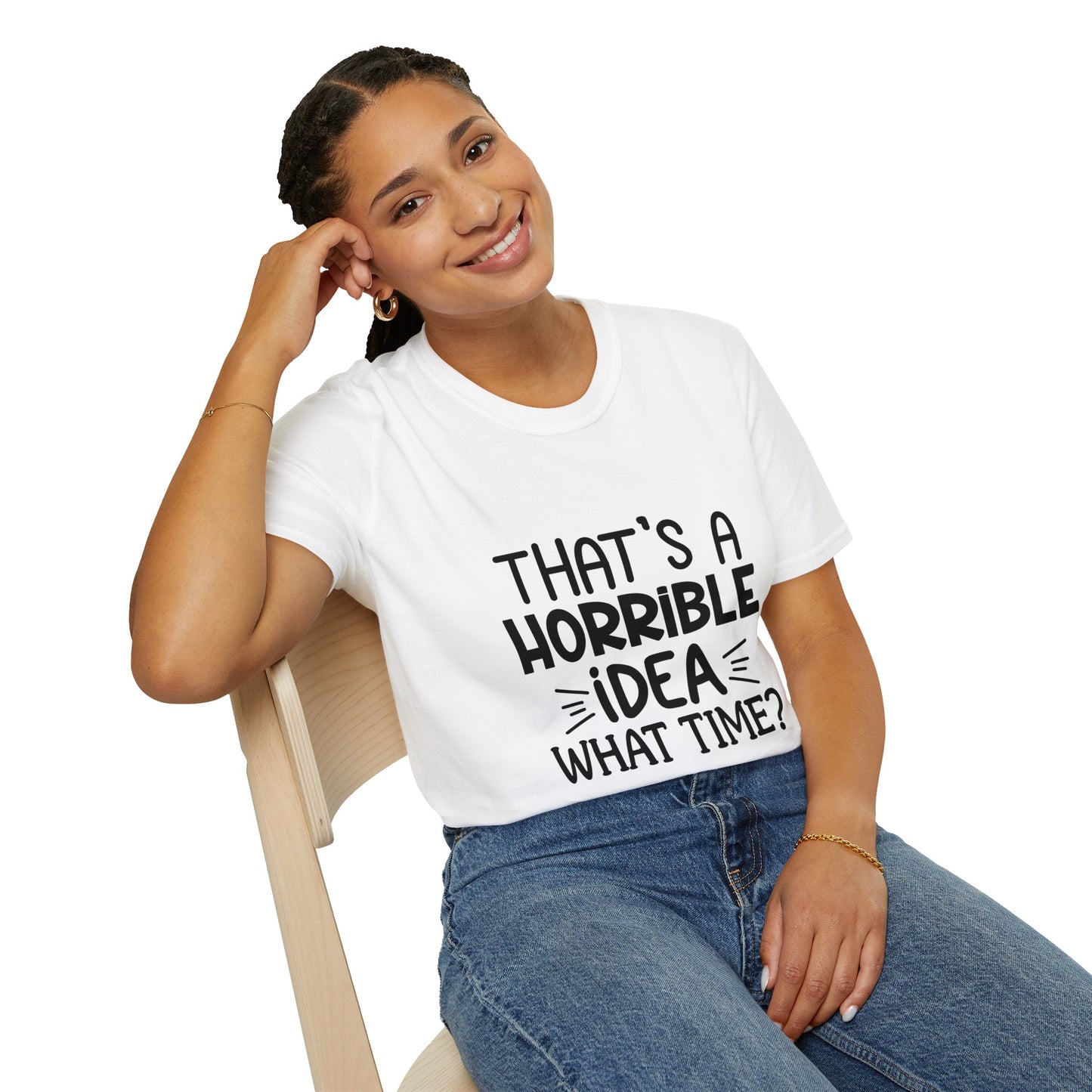 “That’s a horrible idea, what time?” T-Shirt