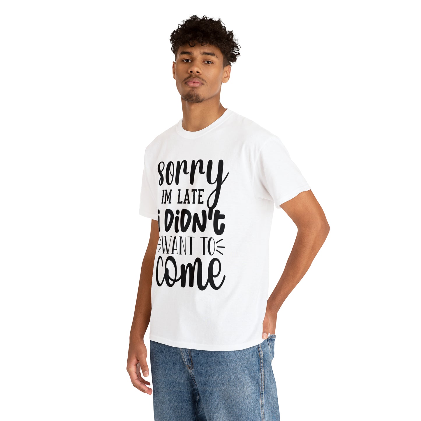 “Sorry I didn’t want to come” Cotton Tee