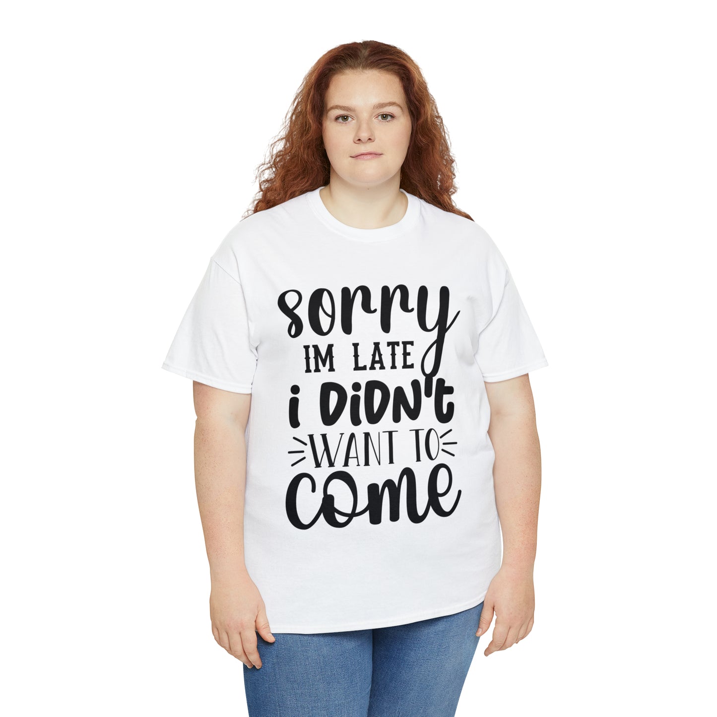 “Sorry I didn’t want to come” Cotton Tee