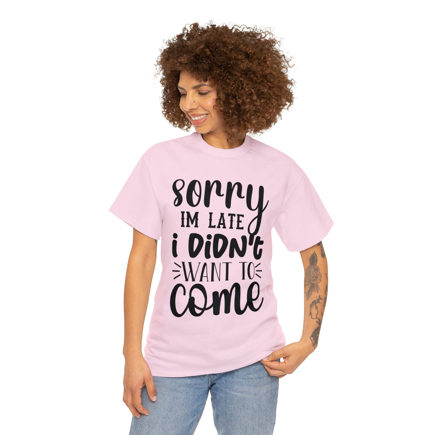 “Sorry I didn’t want to come” Cotton Tee
