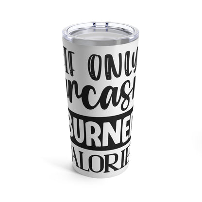 If Only Sarcasm Burned Calories Tumbler 20oz