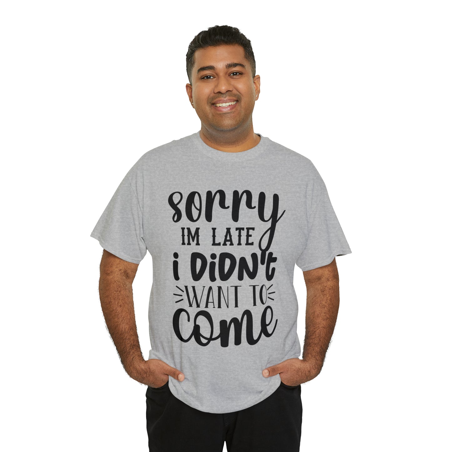 “Sorry I didn’t want to come” Cotton Tee