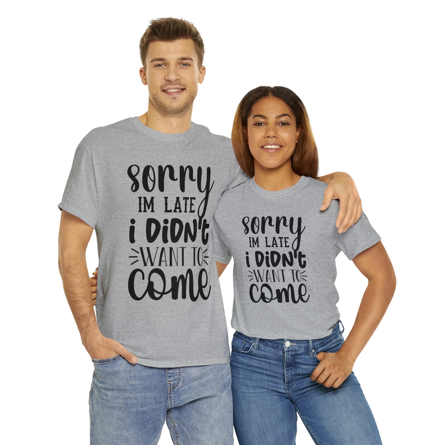 “Sorry I didn’t want to come” Cotton Tee