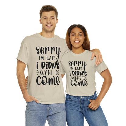 “Sorry I didn’t want to come” Cotton Tee