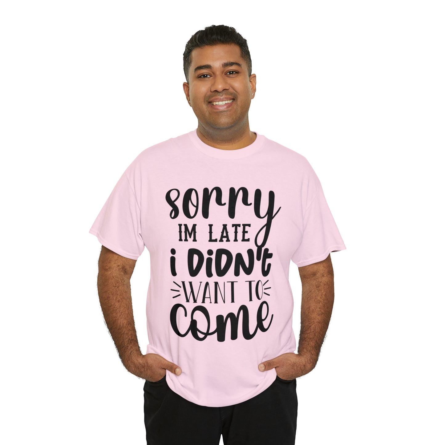 “Sorry I didn’t want to come” Cotton Tee