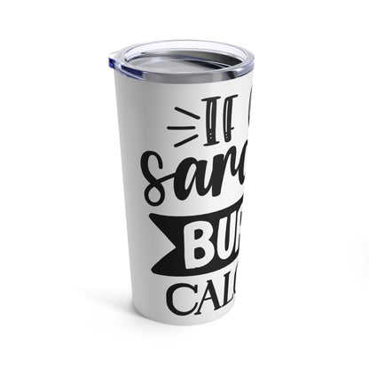 If Only Sarcasm Burned Calories Tumbler 20oz