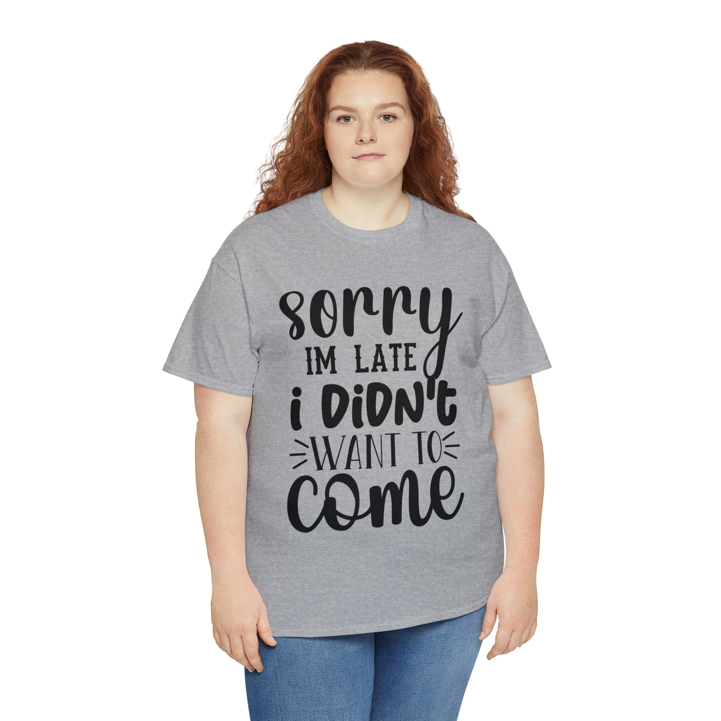 “Sorry I didn’t want to come” Cotton Tee