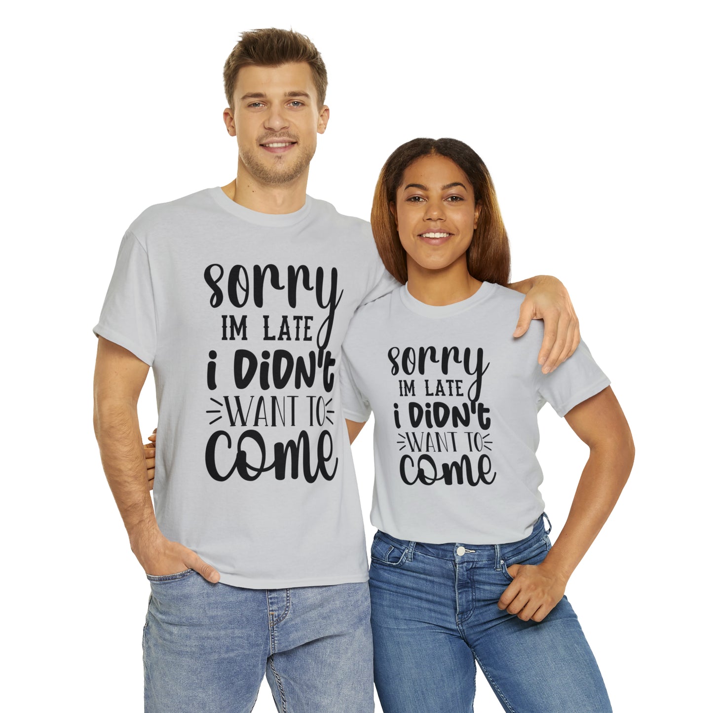 “Sorry I didn’t want to come” Cotton Tee