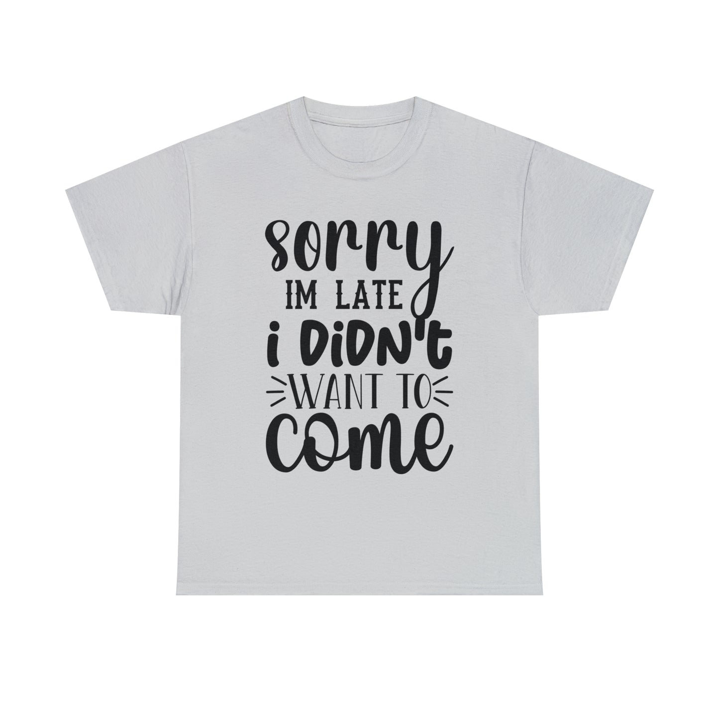 “Sorry I didn’t want to come” Cotton Tee