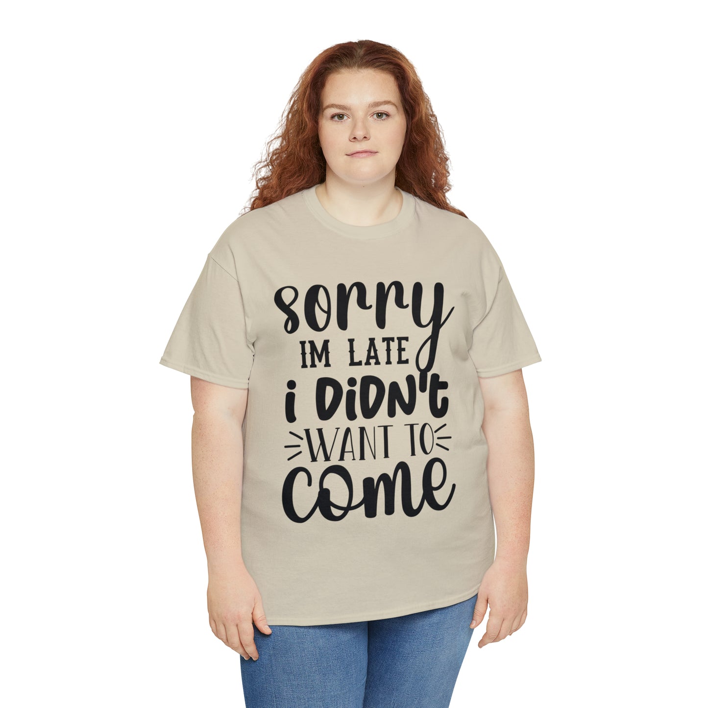 “Sorry I didn’t want to come” Cotton Tee