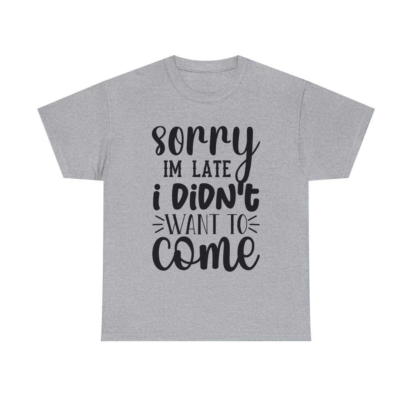 “Sorry I didn’t want to come” Cotton Tee