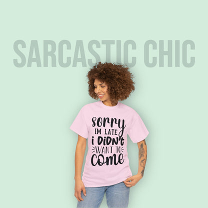 “Sorry I didn’t want to come” Cotton Tee