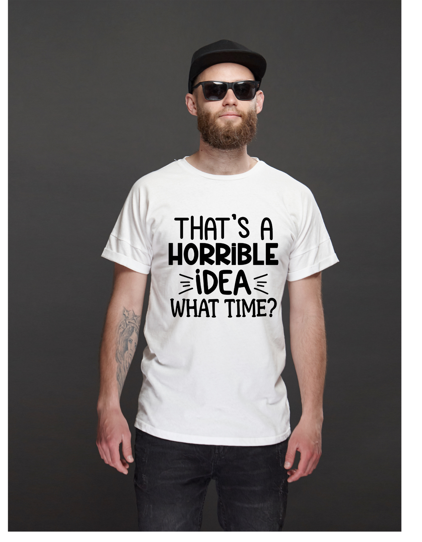“That’s a horrible idea, what time?” T-Shirt